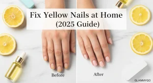 Best Remedies for Yellow Nails After Gel & Polish (2025 Guide)